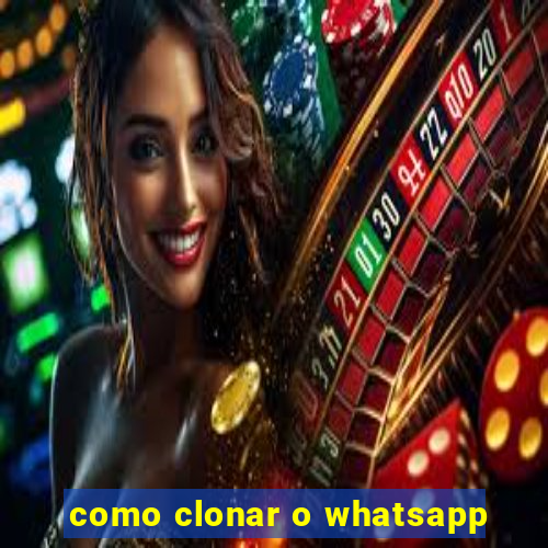 como clonar o whatsapp